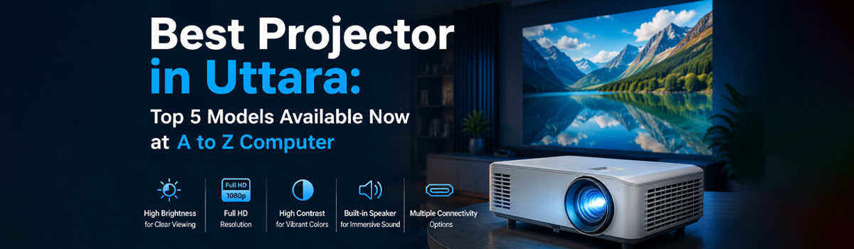 Best Projector in Uttara: Top 5 Models Available Now at A to Z Computer