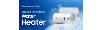 Geyser Buying Guide: Choose the Perfect Water Heater